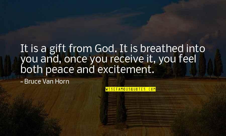 Breathed Quotes By Bruce Van Horn: It is a gift from God. It is