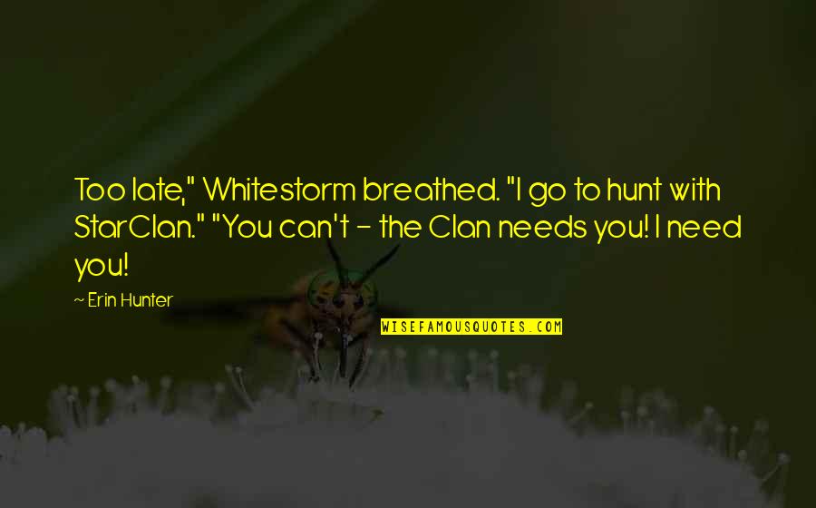 Breathed Quotes By Erin Hunter: Too late," Whitestorm breathed. "I go to hunt