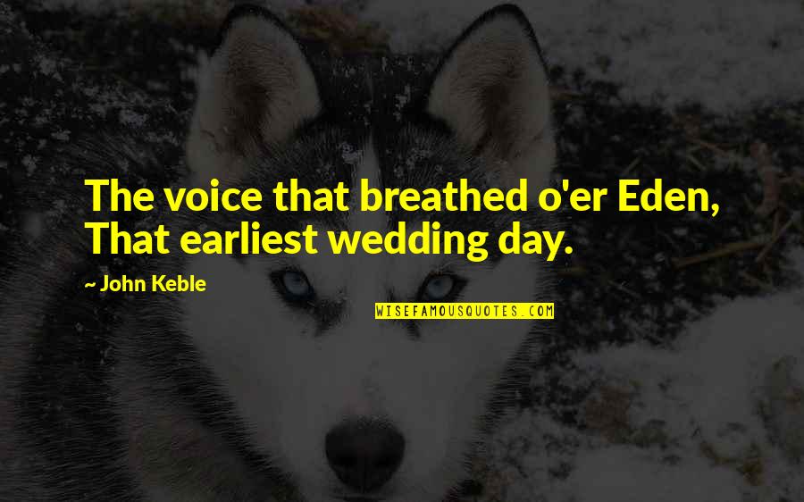 Breathed Quotes By John Keble: The voice that breathed o'er Eden, That earliest