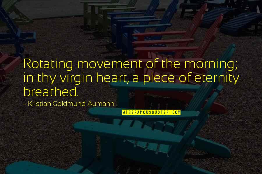 Breathed Quotes By Kristian Goldmund Aumann: Rotating movement of the morning; in thy virgin