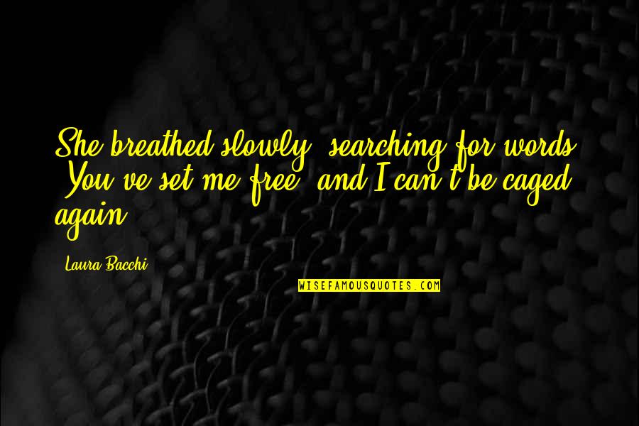 Breathed Quotes By Laura Bacchi: She breathed slowly, searching for words. "You've set