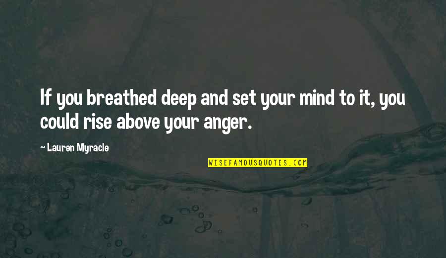 Breathed Quotes By Lauren Myracle: If you breathed deep and set your mind