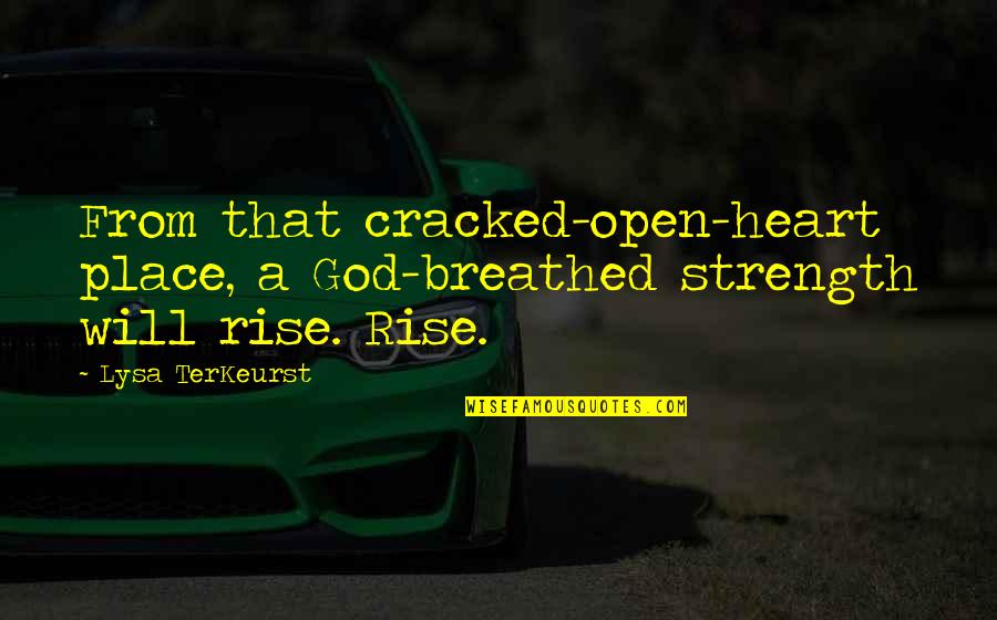 Breathed Quotes By Lysa TerKeurst: From that cracked-open-heart place, a God-breathed strength will