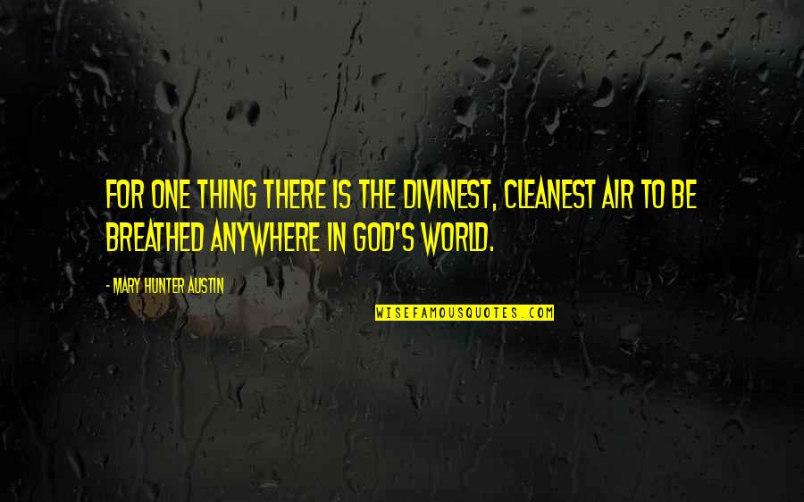 Breathed Quotes By Mary Hunter Austin: For one thing there is the divinest, cleanest
