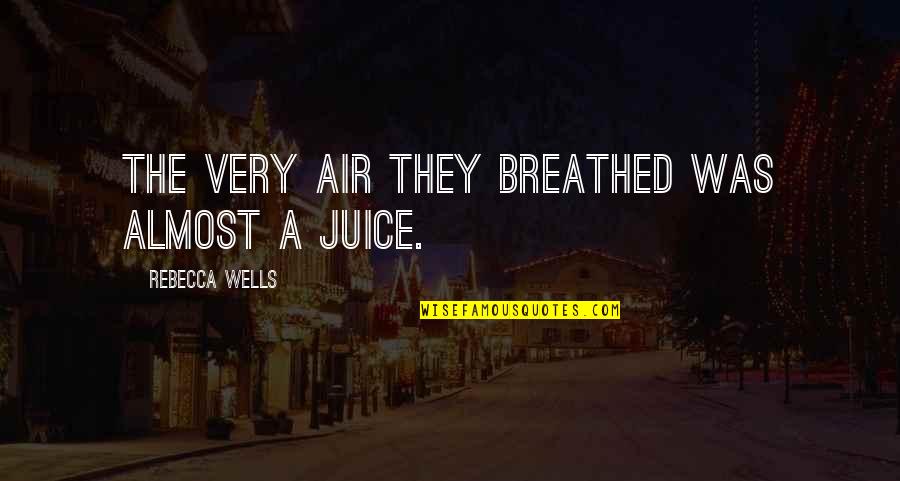 Breathed Quotes By Rebecca Wells: The very air they breathed was almost a