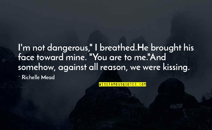 Breathed Quotes By Richelle Mead: I'm not dangerous," I breathed.He brought his face