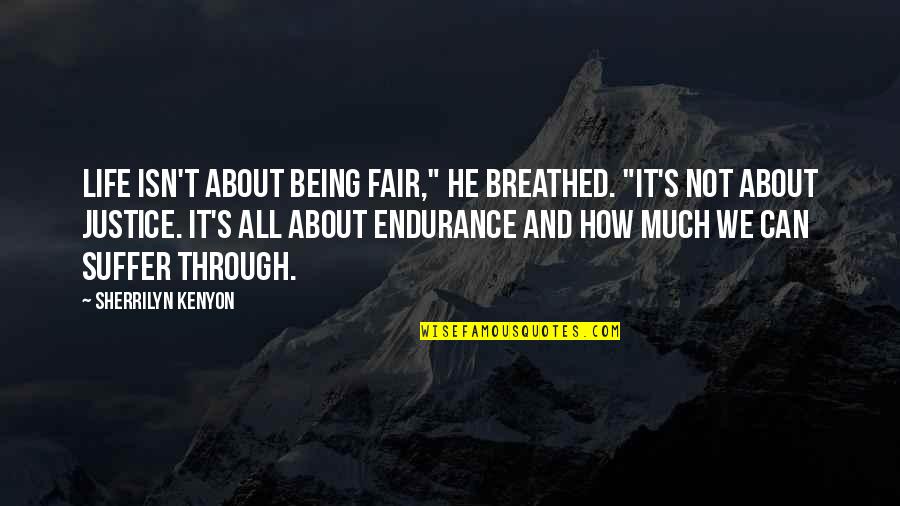 Breathed Quotes By Sherrilyn Kenyon: Life isn't about being fair," he breathed. "It's