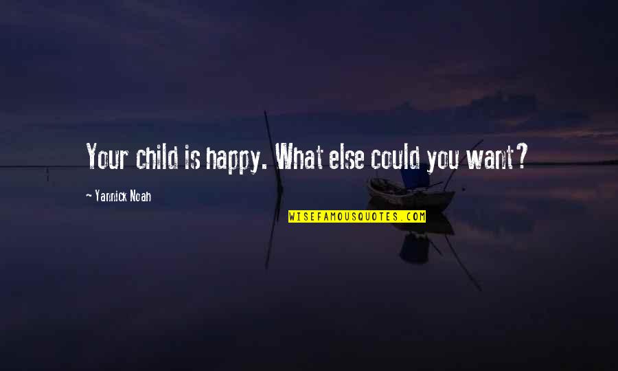 Breathed Synonyms Quotes By Yannick Noah: Your child is happy. What else could you