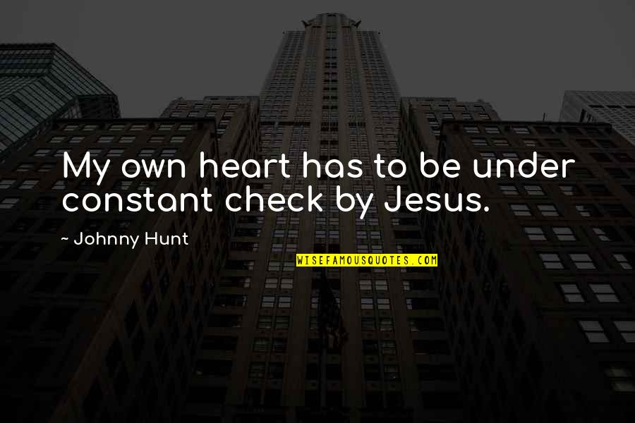 Breatheology Book Quotes By Johnny Hunt: My own heart has to be under constant