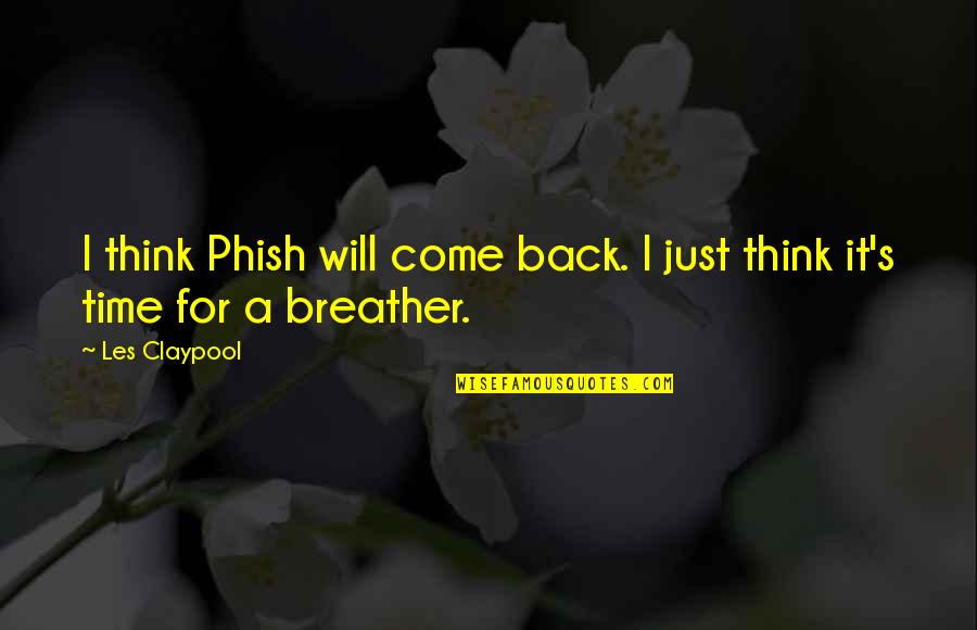 Breather Quotes By Les Claypool: I think Phish will come back. I just