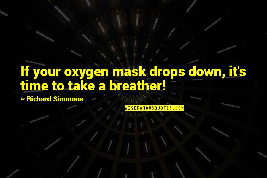 Breather Quotes By Richard Simmons: If your oxygen mask drops down, it's time