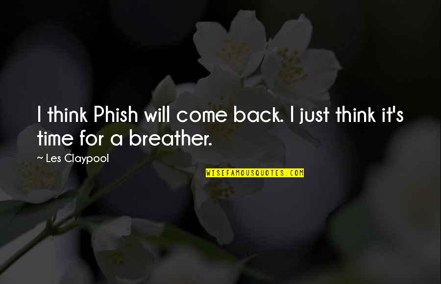 Breather's Quotes By Les Claypool: I think Phish will come back. I just