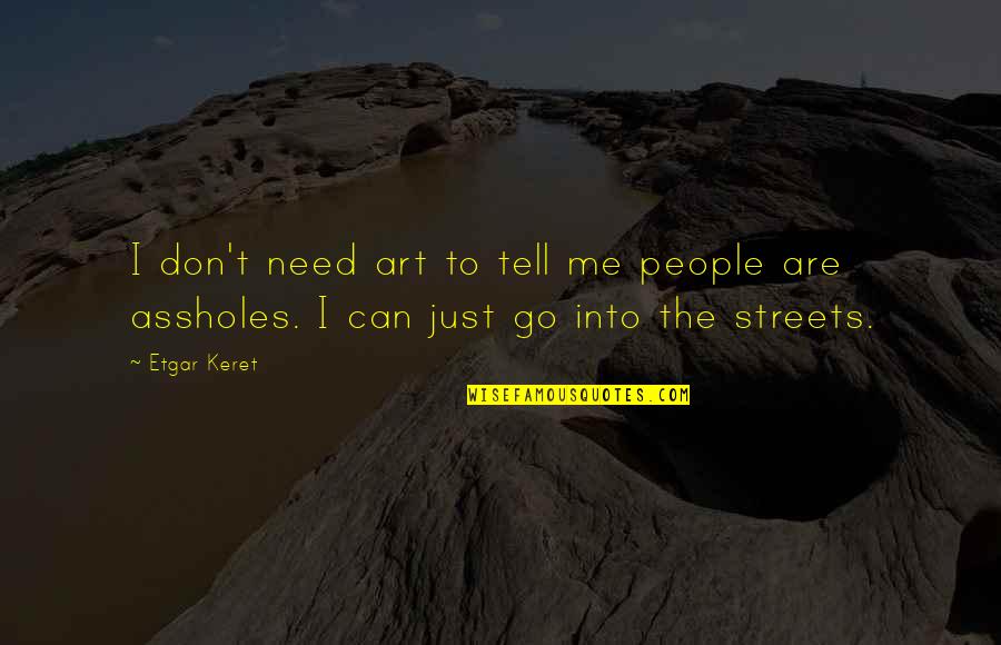 Breathetheword Quotes By Etgar Keret: I don't need art to tell me people