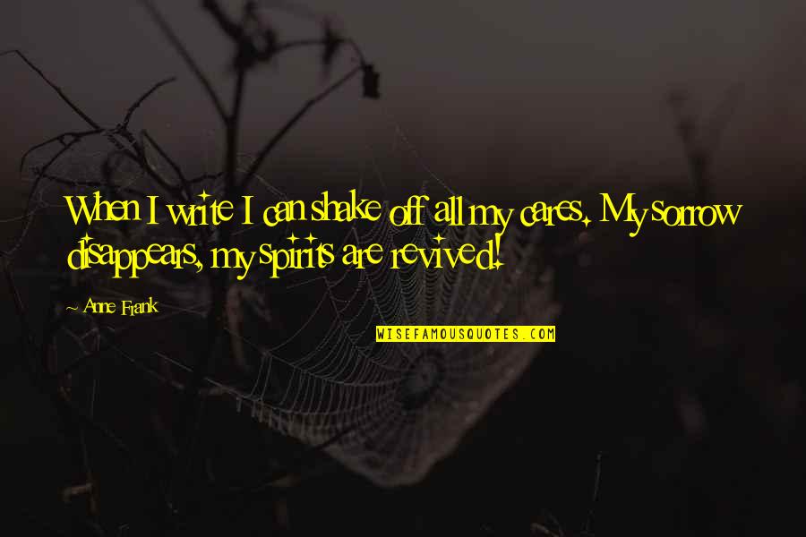 Breathie Quotes By Anne Frank: When I write I can shake off all