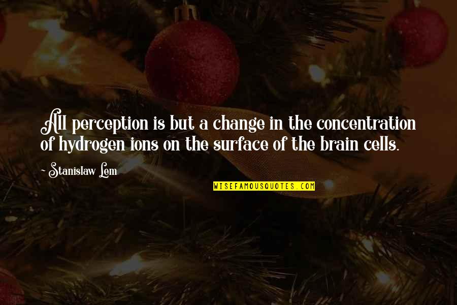 Breathie Quotes By Stanislaw Lem: All perception is but a change in the