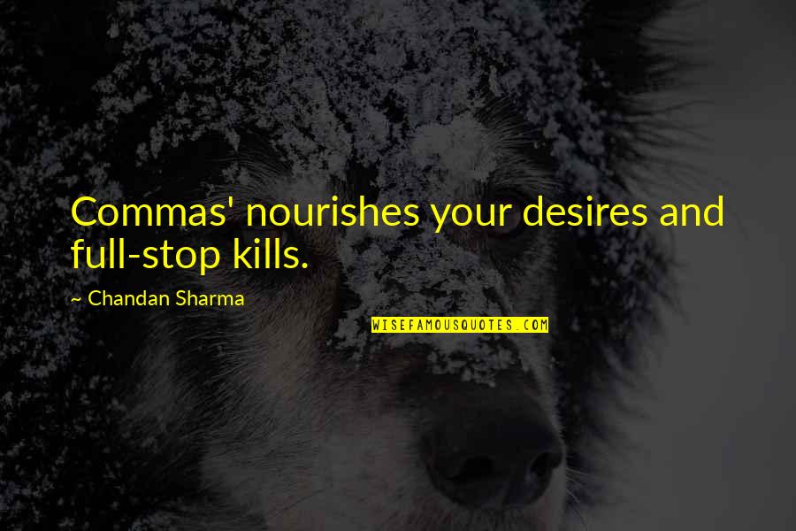 Breathier Quotes By Chandan Sharma: Commas' nourishes your desires and full-stop kills.