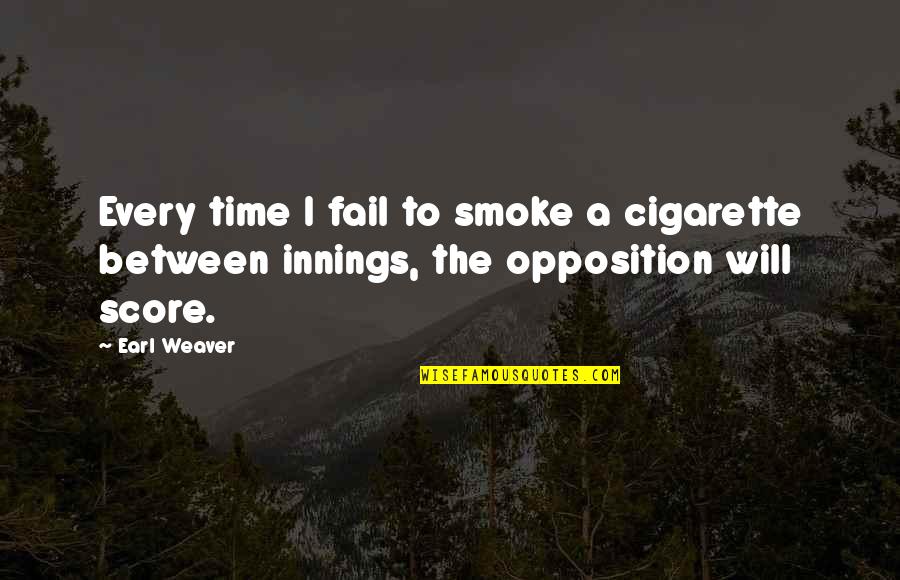 Breathier Quotes By Earl Weaver: Every time I fail to smoke a cigarette