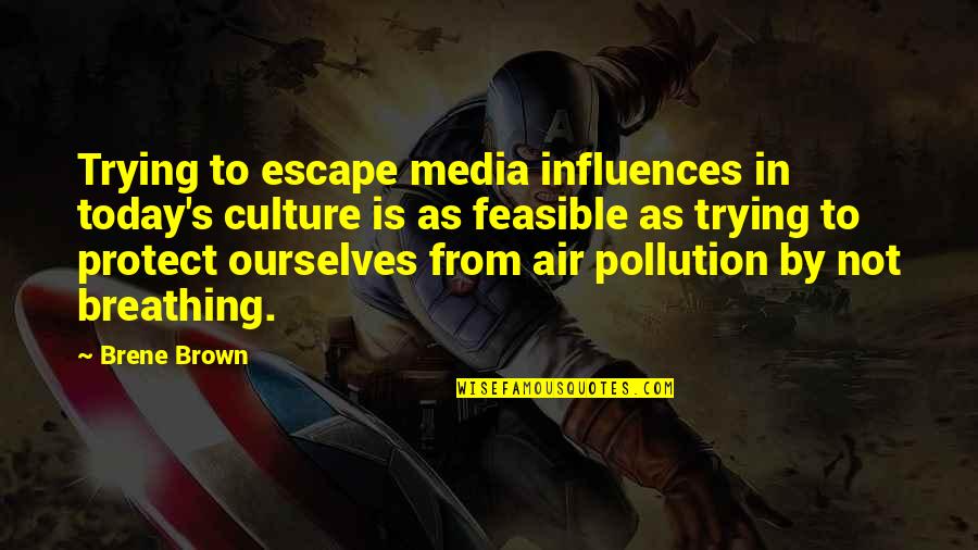 Breathing Air Quotes By Brene Brown: Trying to escape media influences in today's culture Breathing Air Quotes By Brene Brown: Trying to escape media influences in today's culture