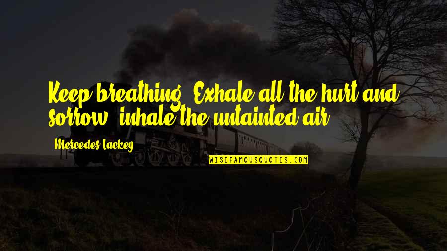Breathing Air Quotes By Mercedes Lackey: Keep breathing. Exhale all the hurt and sorrow,