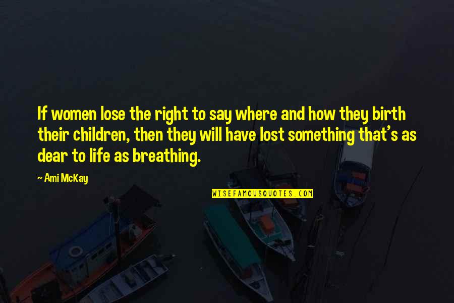Breathing And Life Quotes By Ami McKay: If women lose the right to say where
