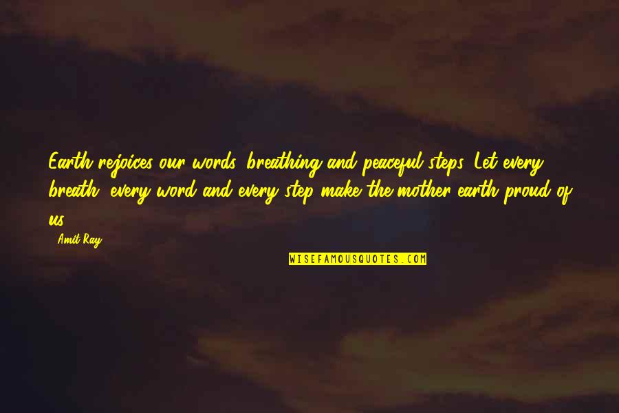 Breathing And Life Quotes By Amit Ray: Earth rejoices our words, breathing and peaceful steps.