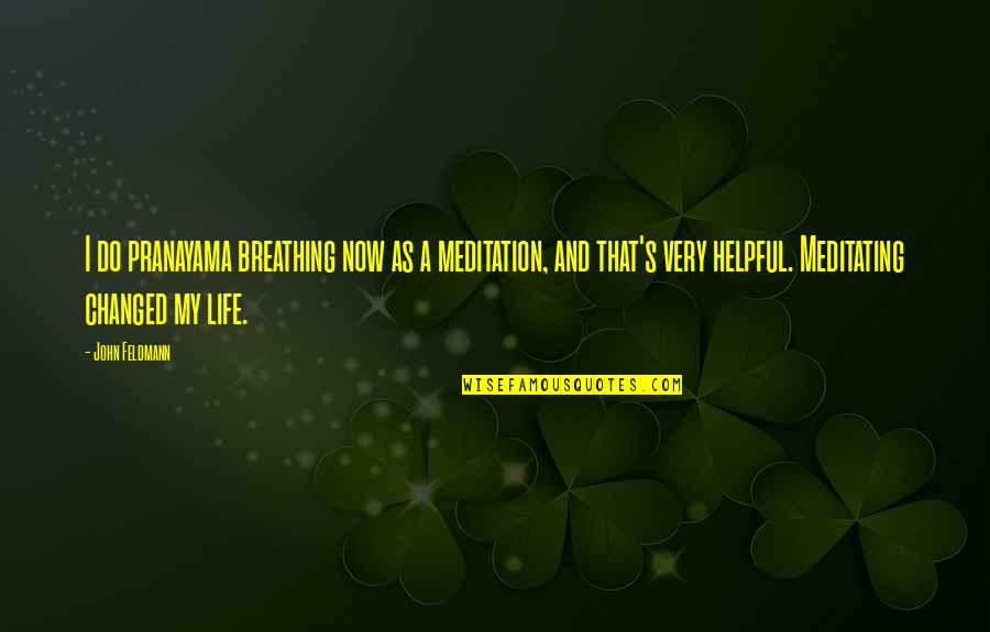 Breathing And Life Quotes By John Feldmann: I do pranayama breathing now as a meditation,