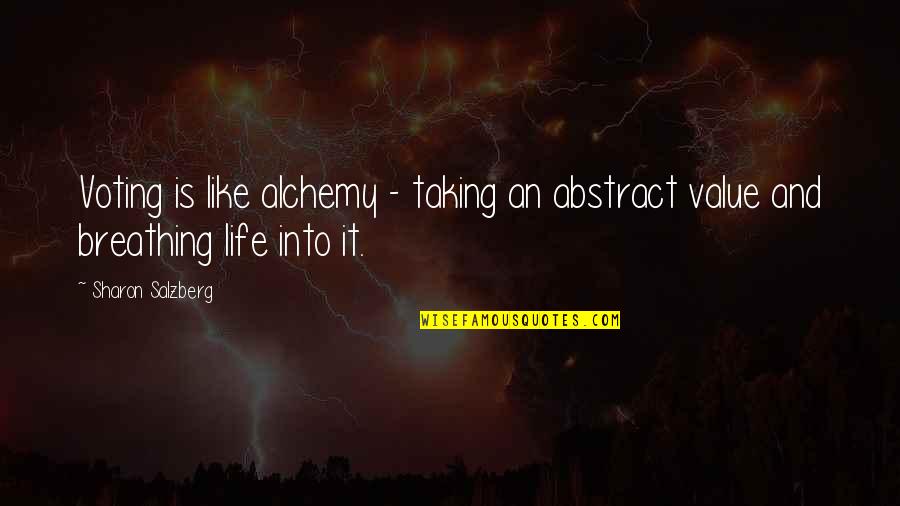 Breathing And Life Quotes By Sharon Salzberg: Voting is like alchemy - taking an abstract