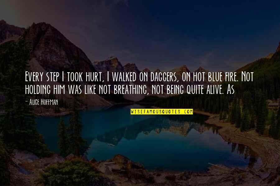 Breathing Fire Quotes By Alice Hoffman: Every step I took hurt, I walked on
