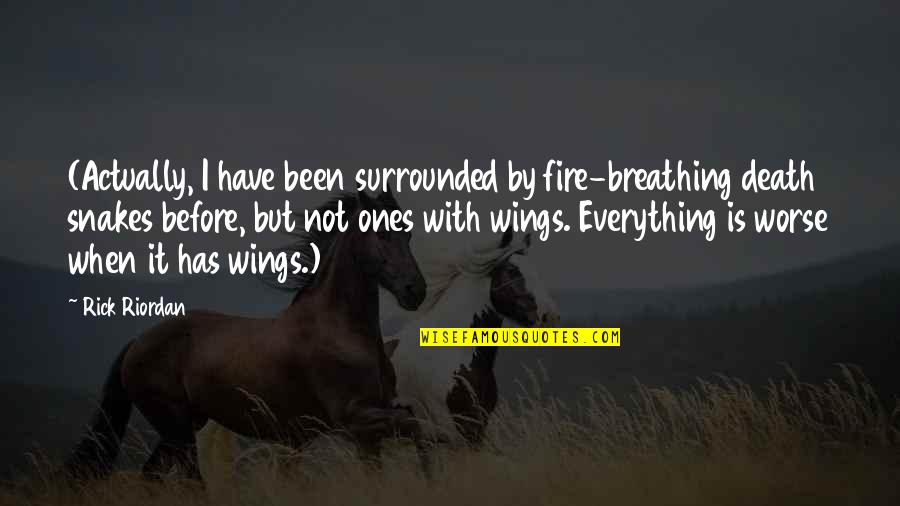 Breathing Fire Quotes By Rick Riordan: (Actually, I have been surrounded by fire-breathing death