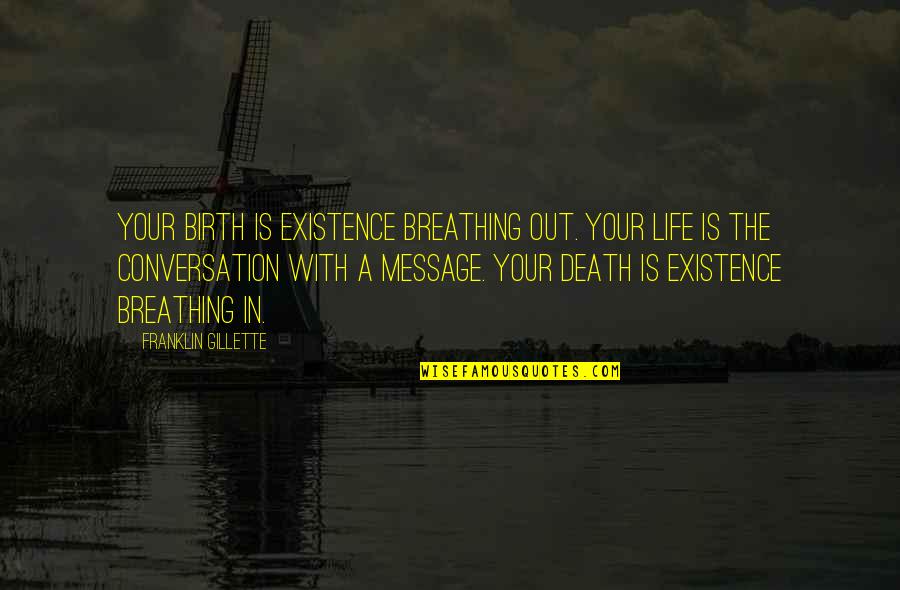 Breathing In Life Quotes By Franklin Gillette: Your birth is existence breathing out. Your life