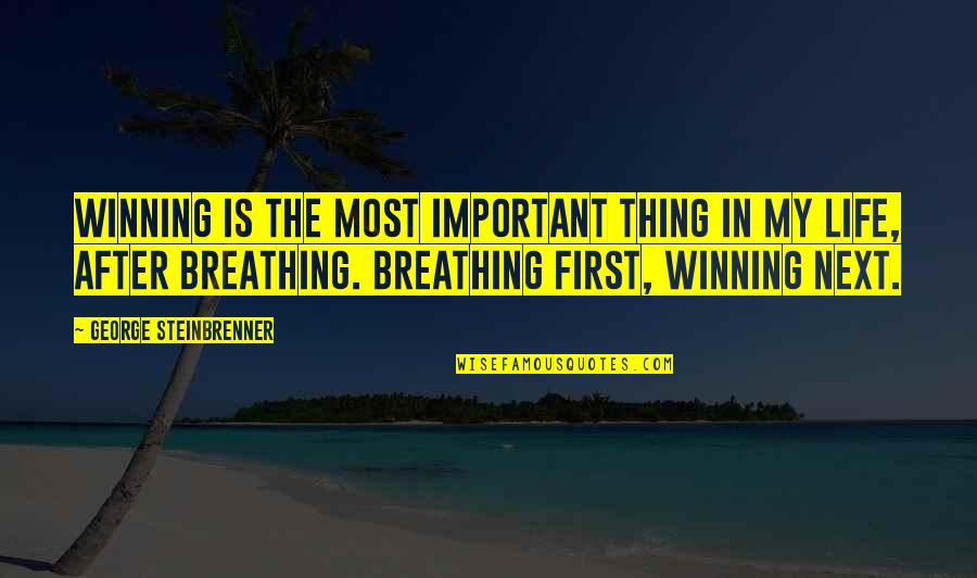 Breathing In Life Quotes By George Steinbrenner: Winning is the most important thing in my