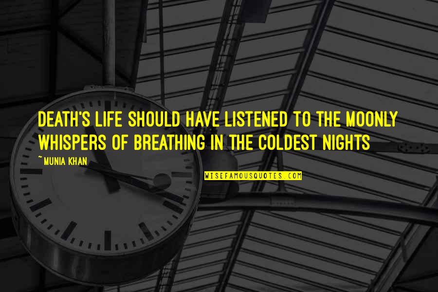 Breathing In Life Quotes By Munia Khan: Death's life should have listened to the moonly