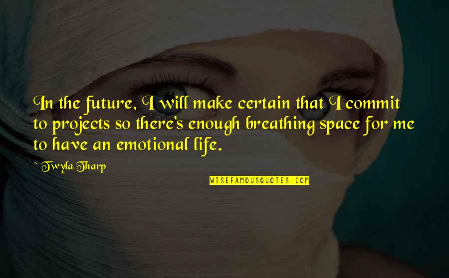 Breathing In Life Quotes By Twyla Tharp: In the future, I will make certain that