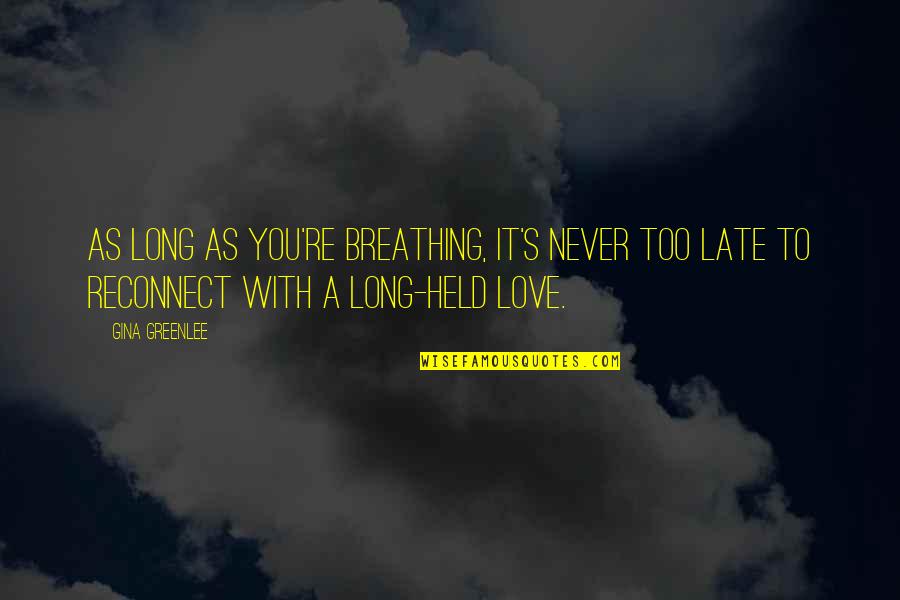 Breathing In Love Quotes By Gina Greenlee: As long as you're breathing, it's never too