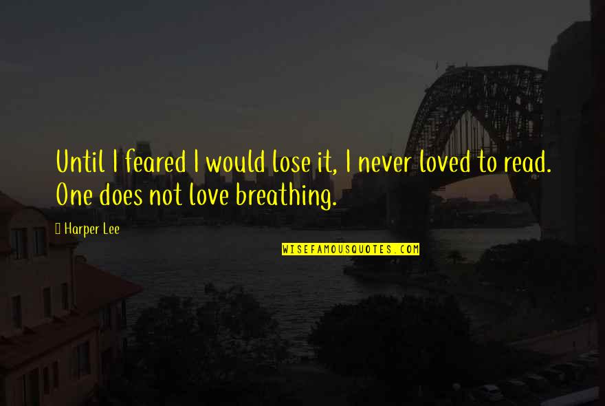 Breathing In Love Quotes By Harper Lee: Until I feared I would lose it, I