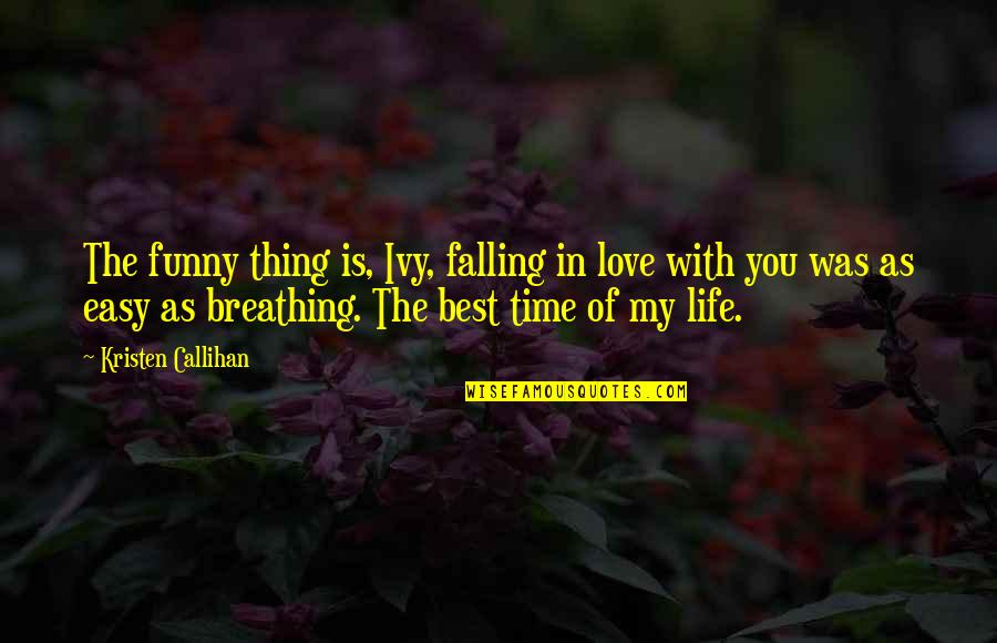 Breathing In Love Quotes By Kristen Callihan: The funny thing is, Ivy, falling in love