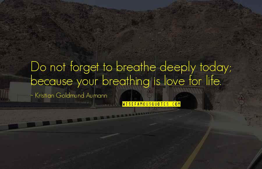 Breathing In Love Quotes By Kristian Goldmund Aumann: Do not forget to breathe deeply today; because