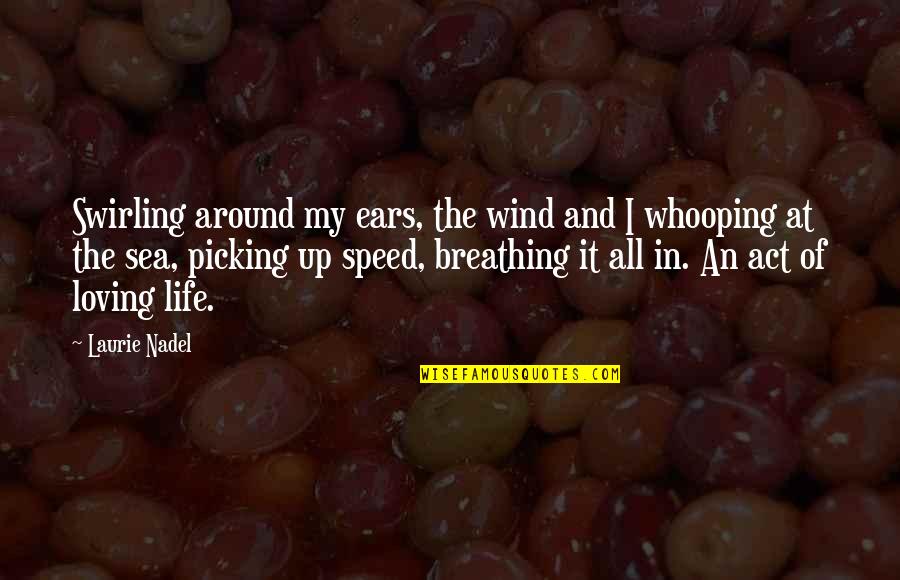Breathing In Love Quotes By Laurie Nadel: Swirling around my ears, the wind and I