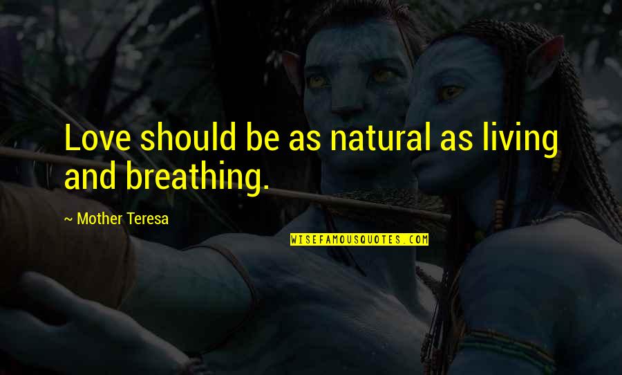 Breathing In Love Quotes By Mother Teresa: Love should be as natural as living and