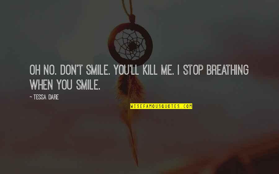 Breathing In Love Quotes By Tessa Dare: Oh no. Don't smile. You'll kill me. I