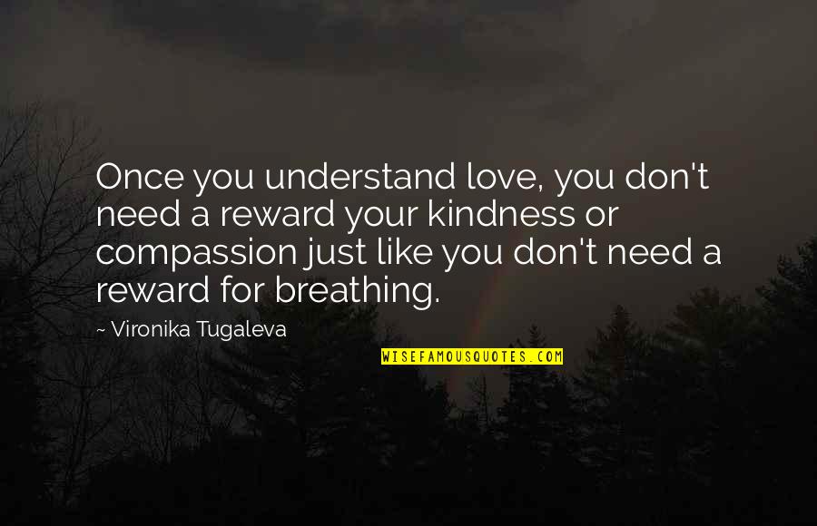 Breathing In Love Quotes By Vironika Tugaleva: Once you understand love, you don't need a