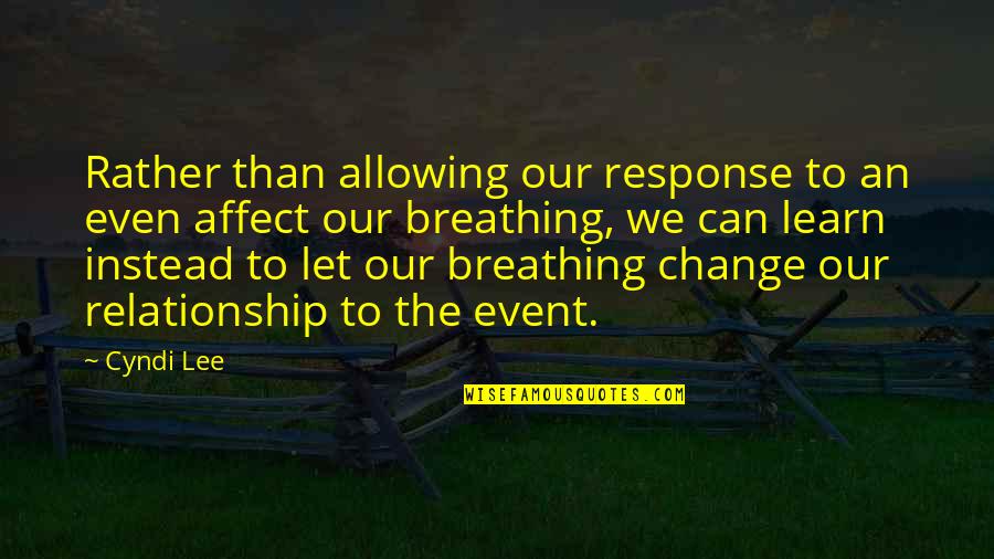 Breathing In Yoga Quotes By Cyndi Lee: Rather than allowing our response to an even