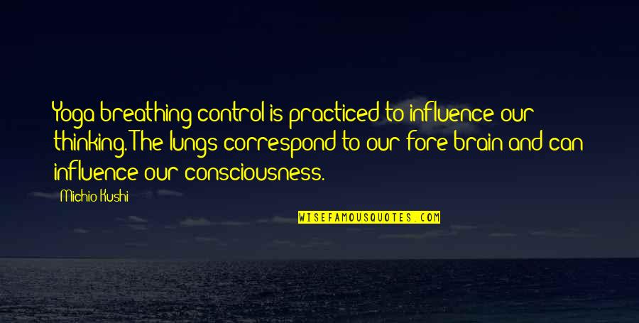 Breathing In Yoga Quotes By Michio Kushi: Yoga breathing control is practiced to influence our