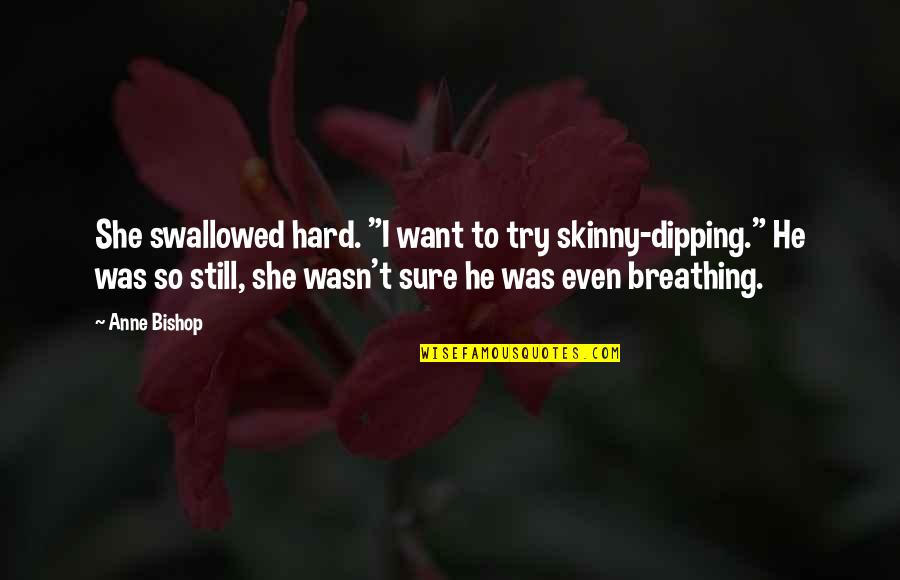 Breathing Is Hard Quotes By Anne Bishop: She swallowed hard. "I want to try skinny-dipping."