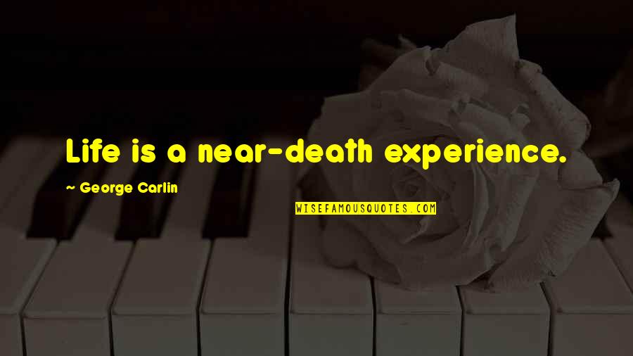 Breathing Lessons Quotes By George Carlin: Life is a near-death experience.