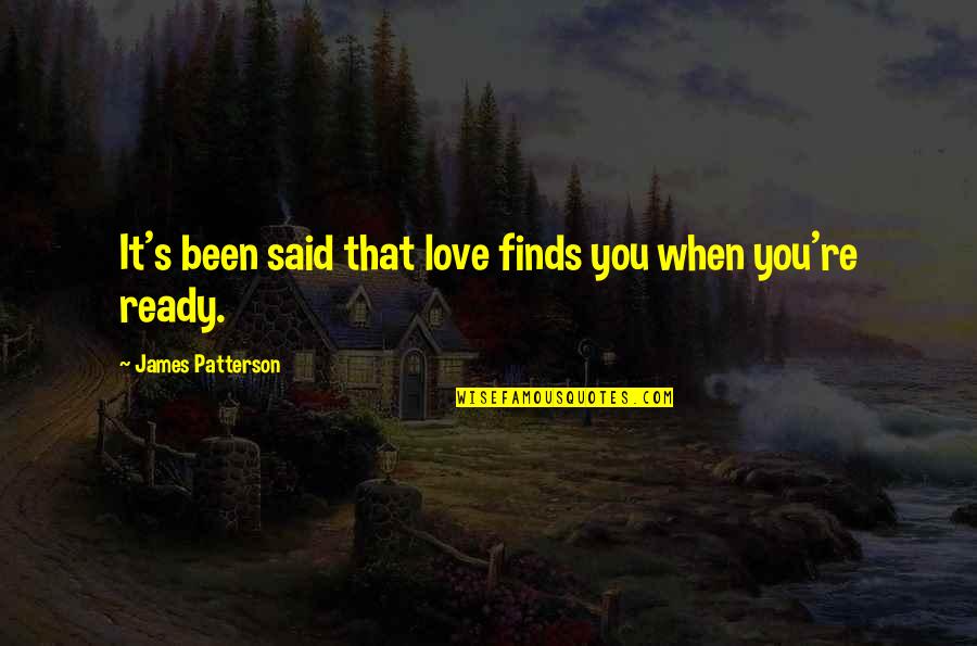 Breathing Or Taking A Breath Quotes By James Patterson: It's been said that love finds you when