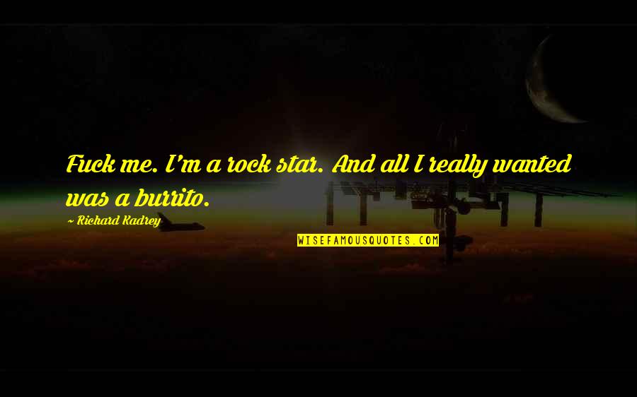 Breathing Series Quotes By Richard Kadrey: Fuck me. I'm a rock star. And all