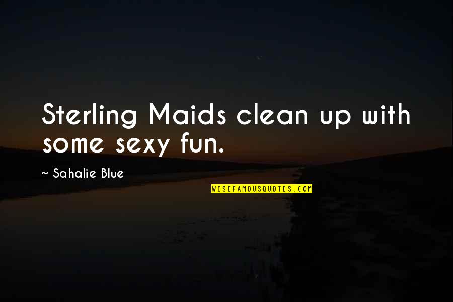 Breathing Series Quotes By Sahalie Blue: Sterling Maids clean up with some sexy fun.