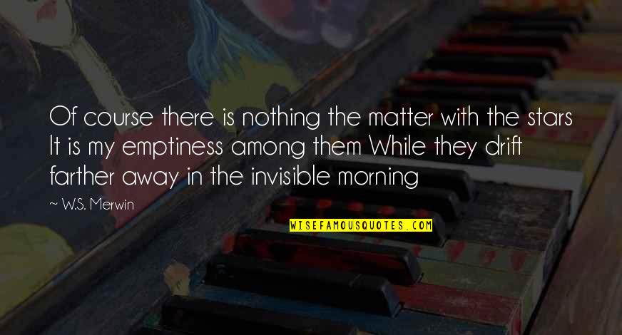 Breathing Series Rebecca Donovan Quotes By W.S. Merwin: Of course there is nothing the matter with