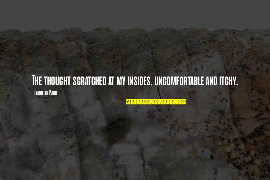 Breathing The Same Air Quote Quotes By Laurelin Paige: The thought scratched at my insides, uncomfortable and Breathing The Same Air Quote Quotes By Laurelin Paige: The thought scratched at my insides, uncomfortable and